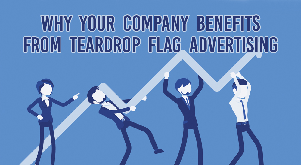 why your company benefits from teardrop flag advertising