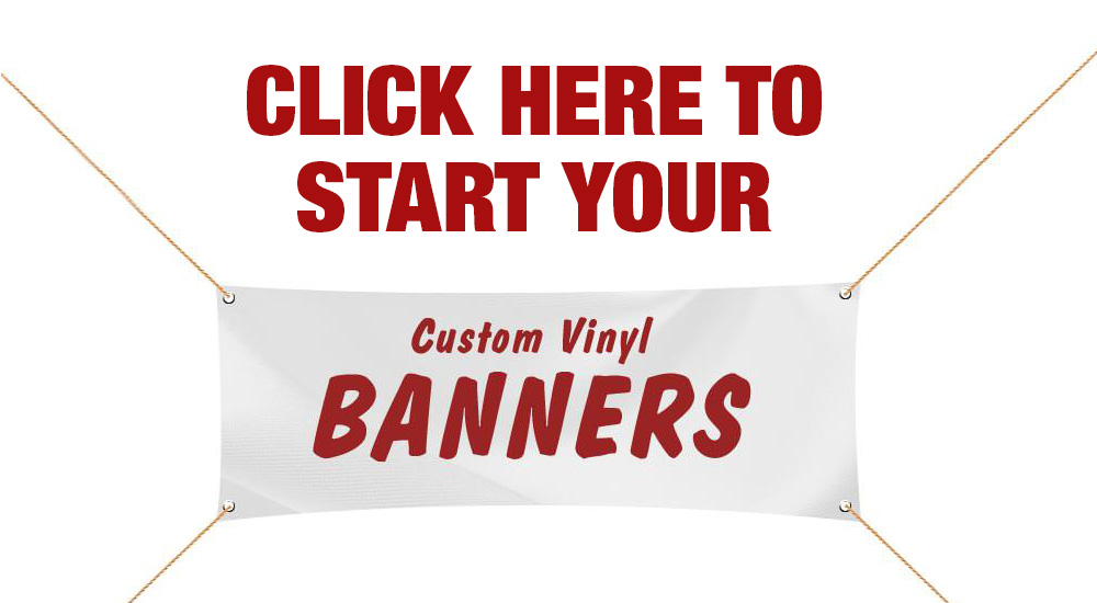 click here to start your custom vinyl banners