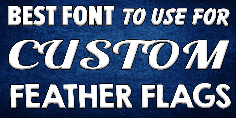 Best Font to Use for Custom Feather Flags