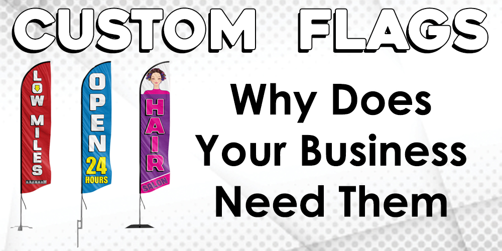 Custom Flags & Why Your Business Needs Them