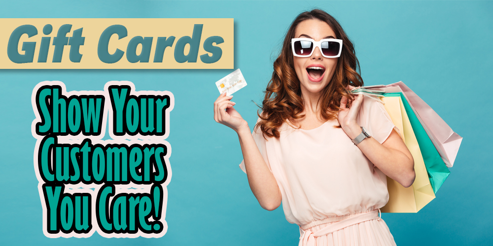 Gift Cards - Show your customers you care