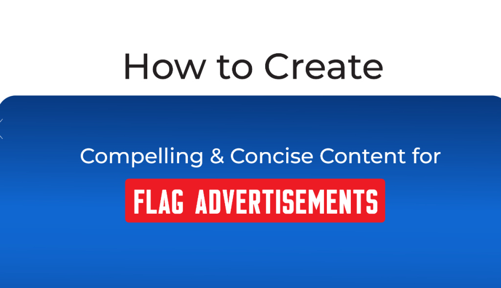 How to Create Compelling & Concise Content for Flag Advertisements