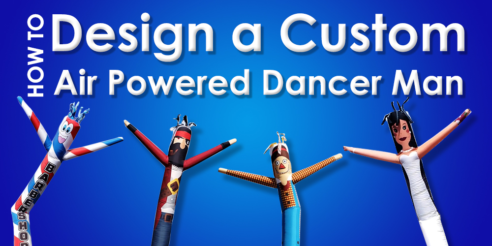 How to Design a Custom Air Powered Dancer Man