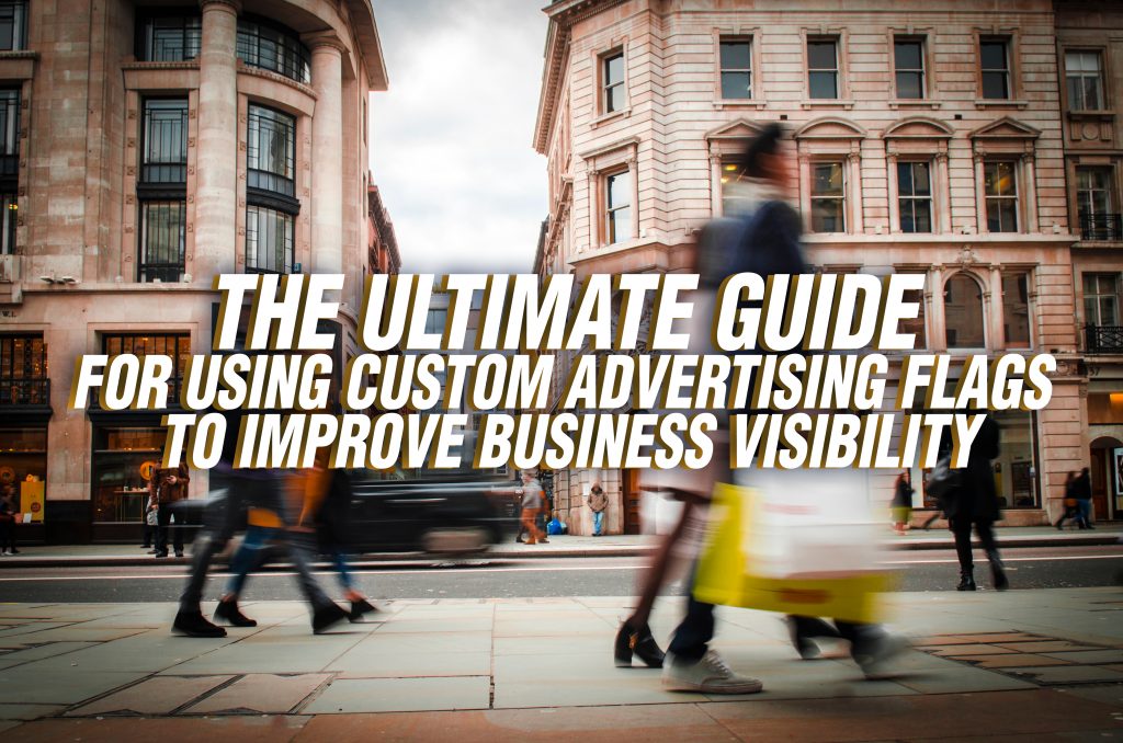 Ultimate Guide for Using Custom Advertising Flags to Improve Business Visibility